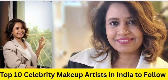 Top 10 Celebrity Makeup Artists in India to Follow in 2025